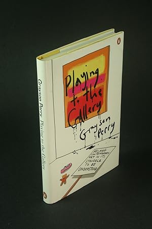Seller image for Playing to the gallery: helping contemporary art in its struggle to be understood. for sale by Steven Wolfe Books