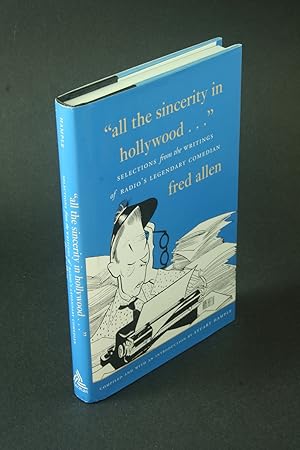 Bild des Verkufers fr All the sincerity in Hollywood : selections from the writings of radio's legendary comedian Fred Allen. Compiled and with an introduction by Stuart Hample zum Verkauf von Steven Wolfe Books