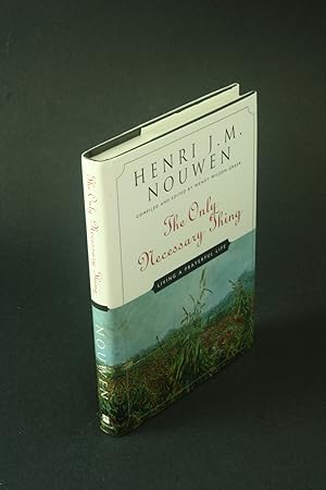 Bild des Verkufers fr The only necessary thing: living a prayerful life. Compiled and Edited by Wendy Wilson Greer zum Verkauf von Steven Wolfe Books