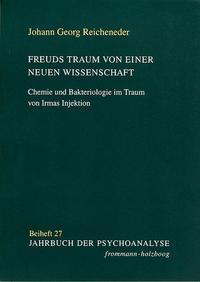 Seller image for Freuds Traum von einer neuen Wissenschaft : Chemie und Bakteriologie im Traum von Irmas Injektion. Von J. G. Reicheneder. Jahrbuch der Psychoanalyse ; Beiheft 27. for sale by Fundus-Online GbR Borkert Schwarz Zerfa