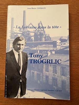 Imagen del vendedor de Tony Trogrlic "La Lorraine dans la tte" a la venta por Librairie des Possibles