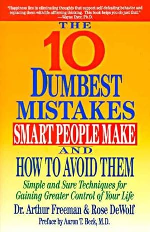 Seller image for 10 Dumbest Mistakes Smart People Make and How to Avoid : Simple and Sure Techniques for Gaining Greater Control of Your Life for sale by GreatBookPrices