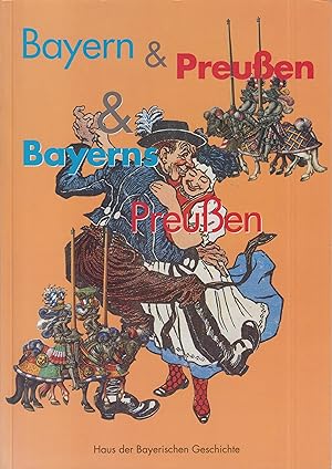 Bild des Verkufers fr Bayern & Preuen & Bayerns Preuen - Schlaglichter auf eine historische Beziehung zum Verkauf von Leipziger Antiquariat