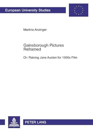 Immagine del venditore per Gainsborough Pictures Reframed : Or: Raising Jane Austen for 1990s Film A Film-Historic and Film-Analytical Study of the 1995 Films Sense and Sensibility and Persuasion venduto da AHA-BUCH GmbH