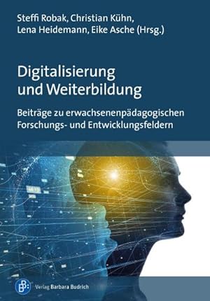 Seller image for Digitalisierung und Weiterbildung : Beitrge zu erwachsenenpdagogischen Forschungs- und Entwicklungsfeldern for sale by AHA-BUCH GmbH