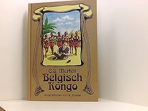 Bild des Verkufers fr Belgisch Kongo. Die vollstndigen Aufzeichnungen des Ministerialrats Dr. Schttauf. Ein afrikanischer Reiseroman zum Verkauf von Book Broker