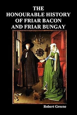 Seller image for The Honourable Historie of Friar Bacon and Friar Bungay for sale by GreatBookPrices