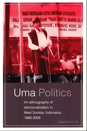 Bild des Verkufers fr Uma Politics. An Ethnography of Democratization in West Sumba, Indonesia, 1986-2006. zum Verkauf von Asia Bookroom ANZAAB/ILAB