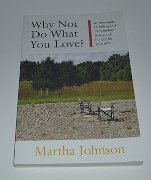 Image du vendeur pour Why Not Do What You Love? An Invitation to Calling and Contribution in a World Hungry for Your Gifts mis en vente par Bibliomadness