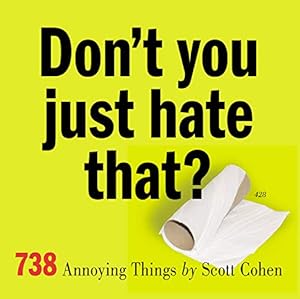 Imagen del vendedor de Don't You Just Hate That?: 738 Annoying Things a la venta por Reliant Bookstore