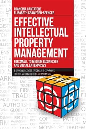 Bild des Verk�ufers f�r Effective Intellectual Property Management for Small to Medium Businesses and Social Enterprises: IP Branding, Licenses, Trademarks, Copyrights, Paten zum Verkauf von GreatBookPrices