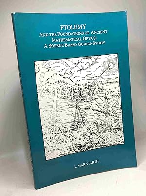 Ptolemy and the Foundations of Ancient Mathematical Optics: A Source Based Guided Study