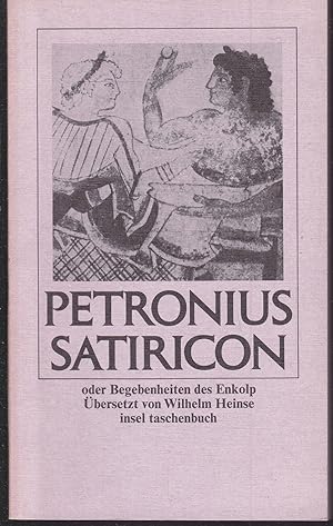 Satiricon oder Begebenheiten des Enkolp. Petronius. Übersetzt von Wilhelm Heinse