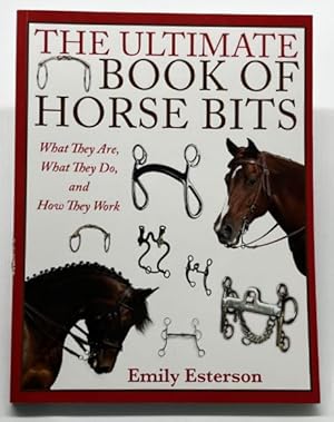 Immagine del venditore per The Ultimate Book of Horse Bits: What They Are, What They Do, and How They Work venduto da Dungeness Books, ABAA