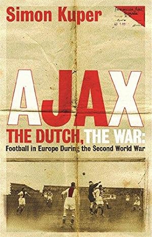 Bild des Verkufers fr Ajax, The Dutch, The War: Football in Europe During the Second World War zum Verkauf von WeBuyBooks