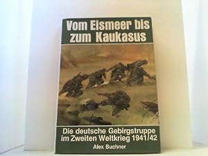 Seller image for Vom Eismeer zum Kaukasus. Die deutsche Gebirgstruppe im Zweiten Weltkrieg 1941/42. for sale by Antiquariat Uwe Berg