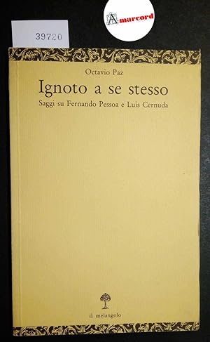 Paz Octavio, Ignoto a sé stesso. Saggi su Fernando Pessoa e Luis Cernuda, Il Melangolo, 1988