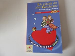 Bild des Verkufers fr Ich schenk dir eine Geschichte 2000: Freundschaftsgeschichten. TB zum Verkauf von Deichkieker Bcherkiste