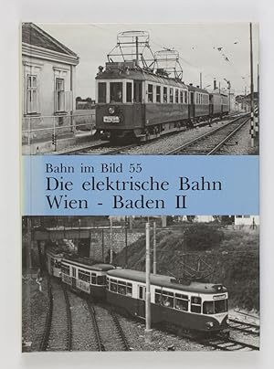 Die elektrische Bahn Wien - Baden II (= Bahn im Bild 55)