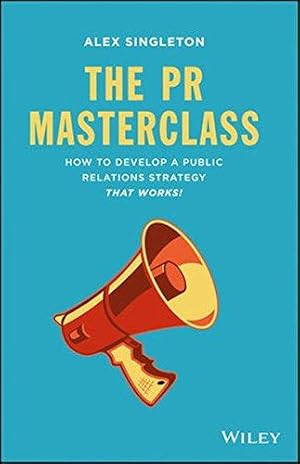 Seller image for The PR Masterclass: How to develop a public relations strategy that works! for sale by WeBuyBooks