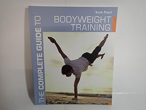 Immagine del venditore per Complete guide to Bodyweight Training, Kesh Patel, Bloomsbury 2014 venduto da Devils in the Detail Ltd