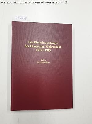 Bild des Verkufers fr Die Ritterkreuztrger der Deutschen Wehrmacht 1939-1945 : Teil I: Sturmartillerie : zum Verkauf von Versand-Antiquariat Konrad von Agris e.K.