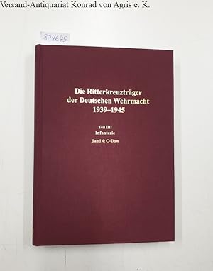 Imagen del vendedor de Die Ritterkreuztrger der Infanterie : Band 4: Canders-Dowerk : (Die Ritterkreuztrger der Deutschen Wehrmacht : Teil III : Infanterie) : a la venta por Versand-Antiquariat Konrad von Agris e.K.