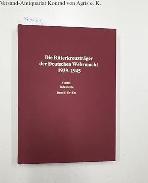 Immagine del venditore per Die Ritterkreuztrger der Infanterie : Band 5: Drange-Emmert : (Die Ritterkreuztrger der Deutschen Wehrmacht : Teil III : Infanterie) : venduto da Versand-Antiquariat Konrad von Agris e.K.