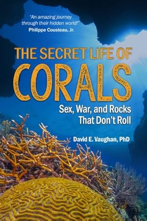 Immagine del venditore per Secret Life of Corals : Sex, War and Rocks That Don?t Roll venduto da GreatBookPrices