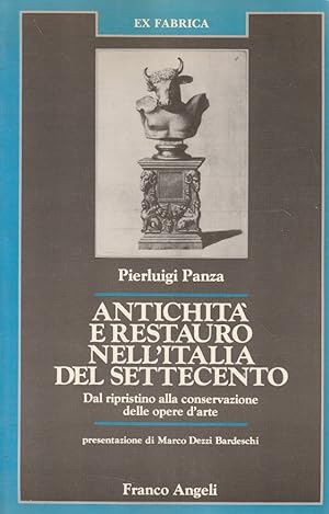 Antichità e restauro nell'Italia del Settecento : dal ripristino alla conservazione delle opere d...