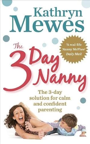 Imagen del vendedor de The 3-Day Nanny: Simple 3-Day Solutions for Sleeping, Eating, Potty Training and Behaviour Challenges a la venta por WeBuyBooks