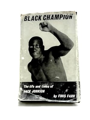 Imagen del vendedor de Black Champion: the Life and Times of Jack Johnson a la venta por World of Rare Books