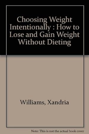 Bild des Verkufers fr Choosing Weight Intentionally : How to Lose and Gain Weight Without Dieting zum Verkauf von WeBuyBooks