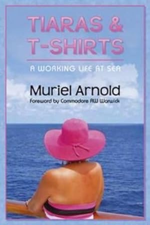 Bild des Verkufers fr Tiaras & T-Shirts: A Working Life At Sea zum Verkauf von WeBuyBooks