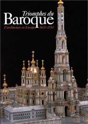 TRIOMPHES DU BAROQUE. L'architecture en Europe, 1600-1750