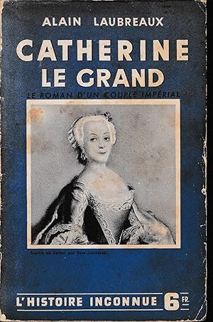 Catherine Le Grand - Le roman d'un couple impérial