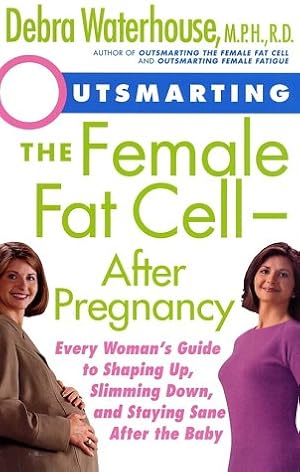 Bild des Verkufers fr Outsmarting the Female Fat Cell After Pregnancy: Every Woman's Guide to Shaping Up, Slimming Down, and Staying Sane After the Baby zum Verkauf von WeBuyBooks