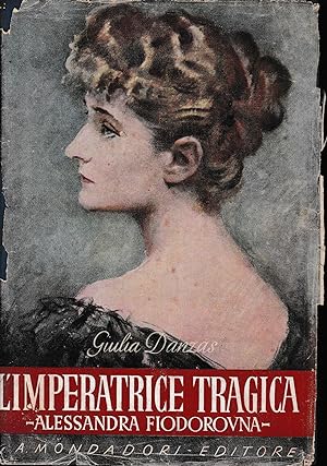 Imagen del vendedor de L'Imperatrice tragica e il suo tempo (Alessandra Fiodorovna) a la venta por librisaggi