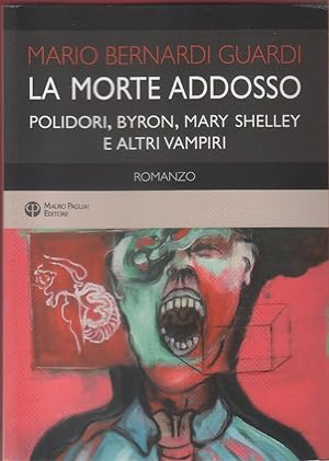 Immagine del venditore per La morte addosso. Polidori, Byron, Mary Shelley e altri vampiri - Mario Bernardi Guardi venduto da libreria biblos
