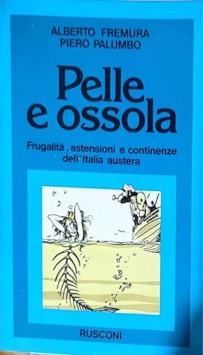 Immagine del venditore per Pelle e ossola - frugalit�, astensioni e continenze dell'Italia austera venduto da librisaggi