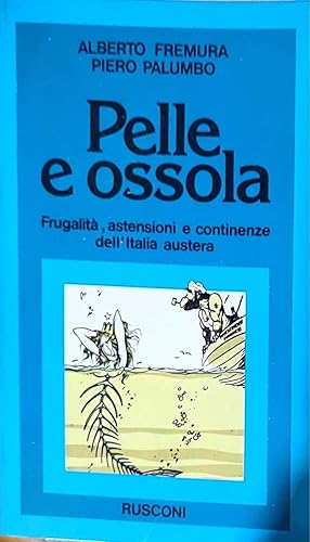 Imagen del vendedor de Pelle e ossola - frugalit, astensioni e continenze dell'Italia austera a la venta por librisaggi