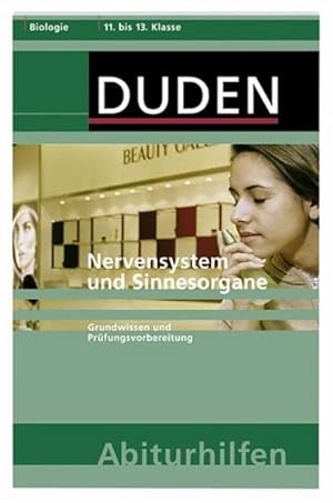 Nervensystem und Sinnesorgane: Grundwissen und Prüfungsvorbereitung. 11. bis 13. Klasse (Duden-Ab...