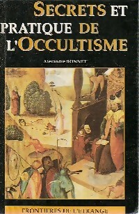 Secrets et pratique de l'occultisme - Alexandre Bonnet