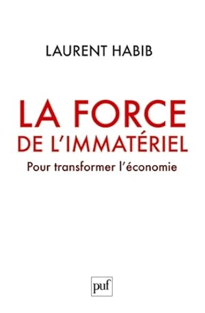 Bild des Verkufers fr La force de l'immat?riel - pour transformer l'?conomie - Laurent Habib zum Verkauf von Book Hmisphres