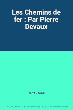 Seller image for Les Chemins de fer : Par Pierre Devaux for sale by Ammareal