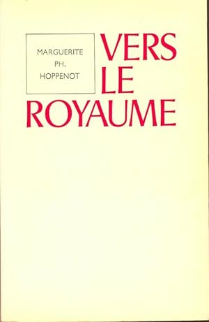 Seller image for Vers le royaume - Marguerite Hoppenot for sale by Book Hmisphres