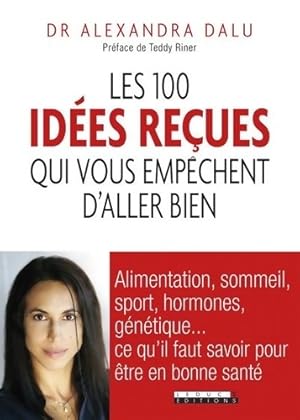 Bild des Verkufers fr Les 100 id?es re?ues qui vous emp?chent d'aller bien - Alexandra Dalu zum Verkauf von Book Hmisphres