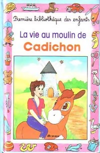 Image du vendeur pour La vie au moulin de Cadichon - Gilberte Millour mis en vente par Book Hmisphres