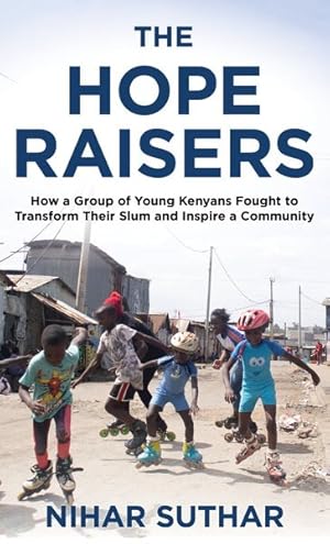 Seller image for Hope Raisers : How a Group of Young Kenyans Fought to Transform Their Slum and Inspire a Community for sale by GreatBookPricesUK