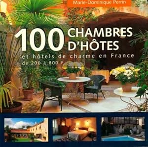 100 chambres d'hôtes et hôtels de charme en France de 200 à 800 francs - Marie-Dominique Perrin